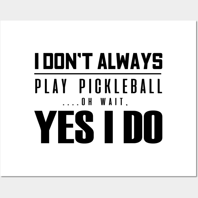 'I Don't Always Play Pickleball' Funny Balls Gift Wall Art by ourwackyhome